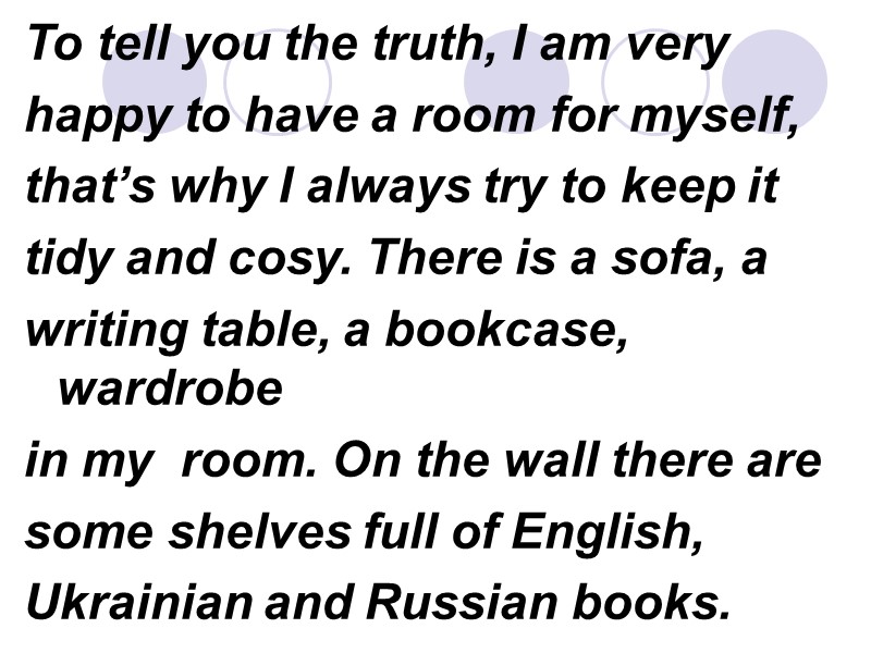 To tell you the truth, I am very happy to have a room for